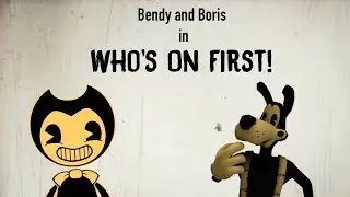 Bendy and Boris Who's on First [Featuring HyperVoiceActing]