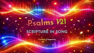 Psalm 121 | My Help Comes From the Lord | Peaceful Scripture in Song