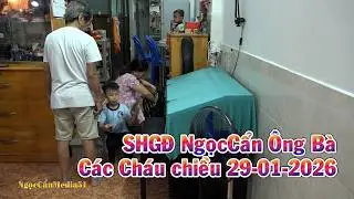 SHGD NgọcCẩn Ông Bà Các Cháu chiều 29-01-2026