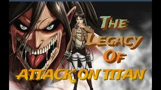 The Legacy Of Attack On Titan