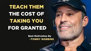 Teach Them the Cost of Taking You for Granted||Tony Robbins Powerful Motivational Speech||