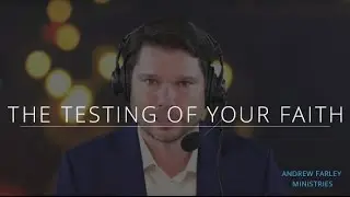 The Testing of Your Faith | Andrew Farley
