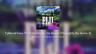 TyMookTana Ft. SoFormula- Da Bezel (Thoughts Be Gone 4)