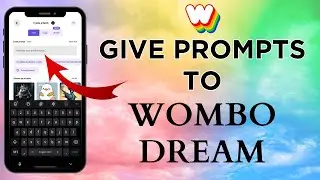 How Can You Give Prompts To Wombo Dream