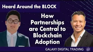 How Partnerships are Central to Blockchain Adoption   ||  Galaxy Digital  |  Coinme  Sung Woo Choi