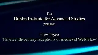 Medieval Law Conference 2014 (Huw Pryce) 'Nineteenth-century receptions of medieval Welsh law'.