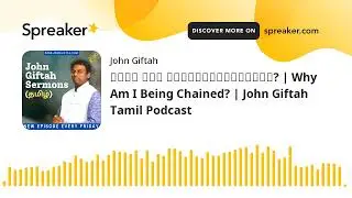 நான் ஏன் கட்டப்படுகிறேன்? | Why Am I Being Chained? | John Giftah Tamil Podcast