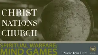 Spiritual Warfare: Mind Games | Pastor Iran Pitre | Christ Nations Church