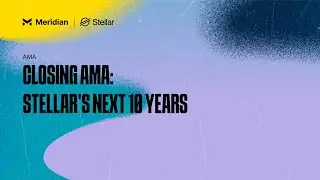 Closing AMA: Stellar's Next 10 Years | Meridian 2024
