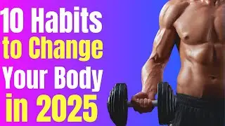 THIS 10 Healthy Habits Will Change Your Life in 2025