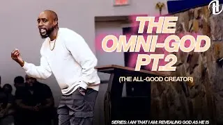 The Omni-God - Pt2 // I Am That I Am: Revealing God As He Is (Part 3) // Pastor Elijhah Magee