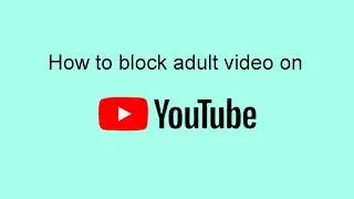 How to block adult video on YouTube