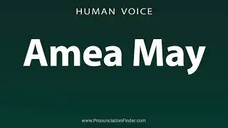 How To Pronounce Amea May