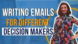Writing Emails For Different Decision Makers - With Monica Badiu