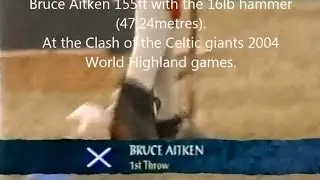 Bruce Aitken 155ft with the 16lb hammer (47,24metres) 2004  Highland games