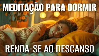 MEDITAÇÃO PARA DORMIR: RENDA-SE AO DESCANSO (VOCÊ É INCRÍVEL)