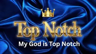 My God is Top Notch  (Corrected Final Cut) (Christian Rap)