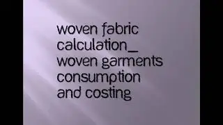 04  WOVEN FABRIC CALCULATION  woven garments consumption and costing