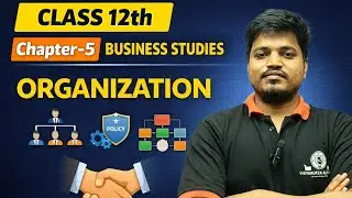 📘 Class 12th Business Studies &ndash; Chapter 5: ORGANISING | One Shot Revision | Full Chapter Explained