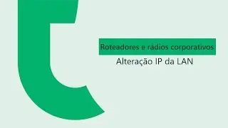 Como alterar IP em nossos roteadores e r&aacute;dios corporativos - i5191