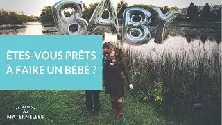 &Ecirc;tes-vous pr&ecirc;ts &agrave; faire un b&eacute;b&eacute; ? - La Maison des maternelles #LMDM