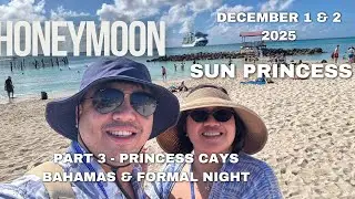 Honeymoon - Sun Princess - Part 3 Princess Cays Bahamas & Sea Day Formal Night