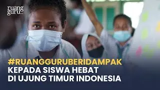 #RuangguruBeriDampak Kepada Siswa Hebat di Ujung Timur Indonesia | Indonesia Learning Fellowship