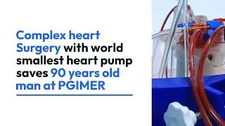Latest News: Complex heart Surgery with world smallest heart pump saves 90 years old man at PGIMER