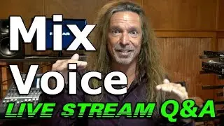 MIX VOICE - Vocal Coach Q&A - LIVE STREAM - Ken Tamplin Vocal Academy