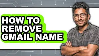 How to Remove Gmail Name (updated)