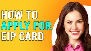 How To Apply For EIP Card (How Do I Get EIP Card?)
