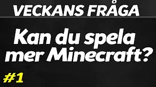 Veckans Fr&aring;ga #1 - Kan du spela mer Minecraft? med SweDuck