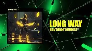 Long Way - Ray'amor'Loudest
