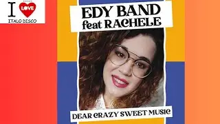 Edy Band Feat  Rachele - Dear Crazy Sweet Music (2025) - (Italo Disco)