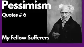 Arthur Schopenhauer - My Fellow Sufferers
