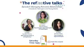 Episode 5- Managing Romantic Relationships | ft. Psychotherapist Nishita Bakshi | Reflective Talks