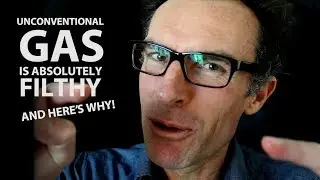 Unconventional gas is absolutely filthy and here&rsquo;s why!