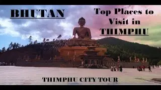 BHUTAN TOUR : Part 1 | THIMPHU CITY TOUR | Top 5 Places to Visit in Thimphu City |