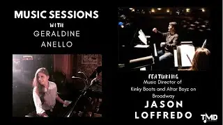Music Sessions with Geraldine Anello featuring Jason Loffredo, Music Director of Kinky Boots