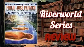 Riverworld Series Review - Philip Jos&eacute; Farmer