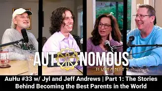AuHu #33 w/ Jyl and Jeff Andrews | Part 1: The Stories Behind Becoming the Best Parents in the World