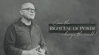 Can the Right Use of Power Change the World?