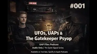 UFOs, UAPs and the Gatekeeper Psyop | UAP Files Podcast | The Quiet Signal Series #1