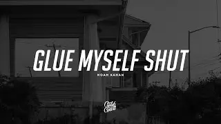 Noah Kahan - Glue Myself Shut (Lyrics)