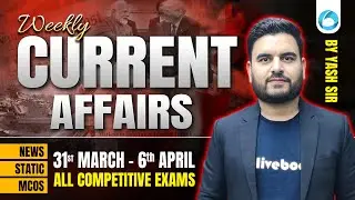 31st March to 6th April 2025 Weekly Current Affairs 🔥 | Most Important for All Exams | By Yash Sir