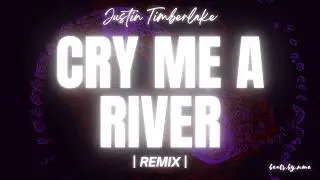 CRY ME A RIVER - JUSTIN TIMBERLAKE (REMIX)