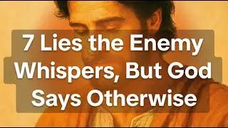 7 Lies the Enemy Whispers... But God Says Otherwise.