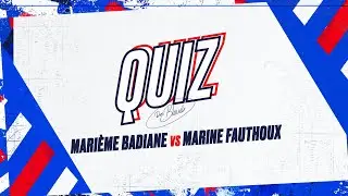 Quiz des Bleues : Mari&egrave;me Badiane 🆚 Marine Fauthoux | Pr&eacute;paration Coupe du Monde 2022