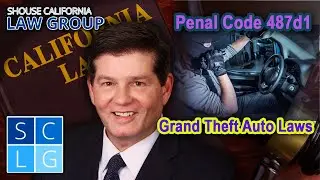 Grand Theft Auto Laws (Penal Code 487d1)