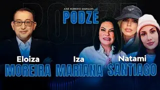 ELOIZA MOREIRA, NATAMI SANTIAGO E IZA MARIANA (NATIZA) | PODZÉ #14